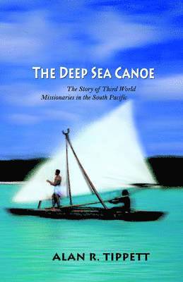 Alan R Tippett, Alan R. Tippett, Alan Richard Tippett - Deep Sea Canoe:, Häftad
