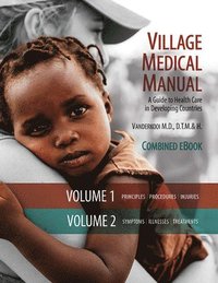 bokomslag Village Medical Manual 7th Edition: A Guide to Health Care in Developing Countries (Combined Volumes 1 and 2)