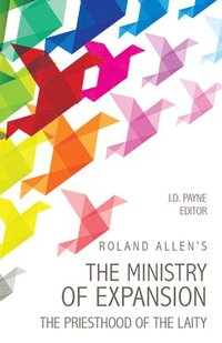 bokomslag Roland Allen's the Ministry of Expansion