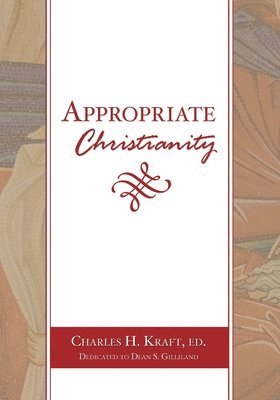 Charles H Kraft - Appropriate Christianity, Häftad