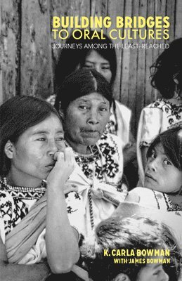 K. Carla Bowman, James Bowman - Building Bridges to Oral Cultures, Häftad
