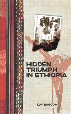 Kay Bascom - Hidden Triumph in Ethiopia, Häftad