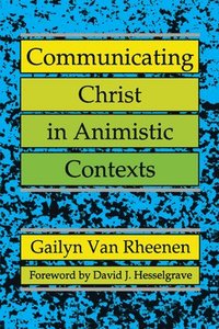 bokomslag Communicating Christ in Animistic Contexts