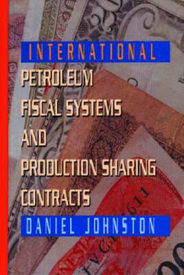 Daniel Johnston - International Petroleum Fiscal Systems and Production Sharing Contracts, Inbunden