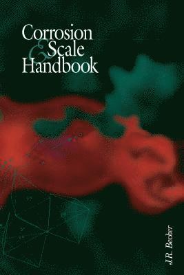 J.R. Becker, J. R. Becker, J R Becker - Corrosion and Scale Handbook, Häftad