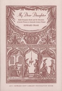 bokomslag My Dear Daughter : Rabbi Benjamin Slonik and the Education of Jewish Women in Sixteenth-Century Poland