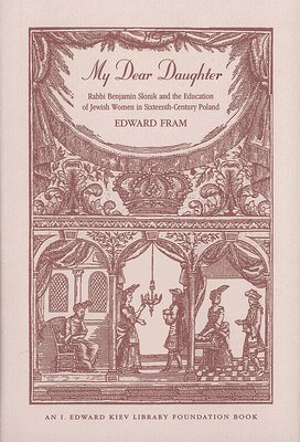 bokomslag My Dear Daughter : Rabbi Benjamin Slonik and the Education of Jewish Women in Sixteenth-Century Poland