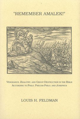 bokomslag Remember Amalek!: Vengeance, Zealotry, and Group Destruction in the Bible According to Philo, Pseudo-Philo, and Josephus