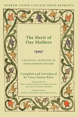 bokomslag The Merit of Our Mothers: A Bilingual Anthology of Jewish Women's Prayers