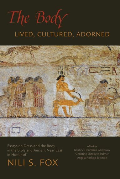 Kristine Henriksen Garroway, Christine Elizabeth Palmer, Angela Roskop Erisman - Body: Lived, Cultured, Adorned, Inbunden