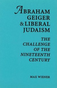 bokomslag Abraham Geiger & Liberal Judaism: The Challenge of the Nineteenth Century