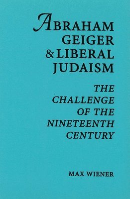 bokomslag Abraham Geiger & Liberal Judaism: The Challenge of the Nineteenth Century