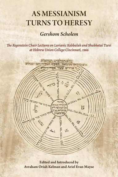 Gershom Scholem, Avraham Oriah Kelman, Ariel Evan Mayse - As Messianism Turns to Heresy, Inbunden