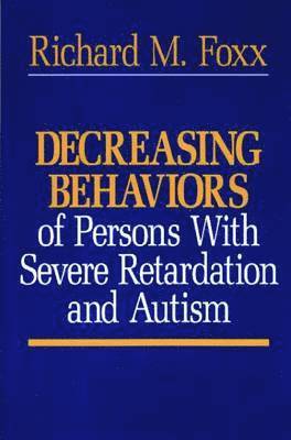 Decreasing Behaviors of Persons with Severe Retardation and Autism