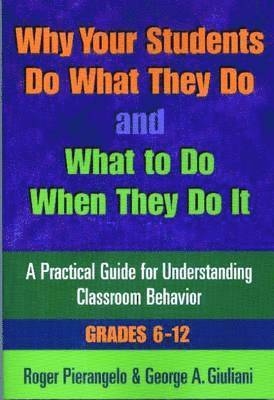 Roger Pierangelo, George A. Giuliani - Why Your Students Do What They Do and What to Do When They Do It, Grades 6-12, Häftad