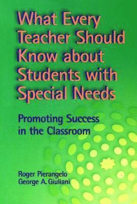 Roger Pierangelo, George A. Giuliani - What Every Teacher Should Know about Students with Special Needs, Häftad