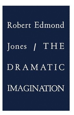 Robert Edmond Jones - The Dramatic Imagination, Häftad