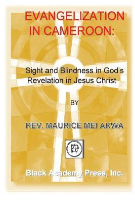 Evangelization in Cameroon: : Sight and Blindness in God's Revelation in Jesus Christ 1
