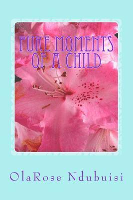 Olarose Adaobi Rita Ndubuisi - Pure Moments of a Child: Pure Moments of a Child, Häftad