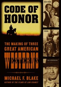 bokomslag Code of Honor: The Making of Three Great American Westerns: High Noon, Shane, and The Searchers