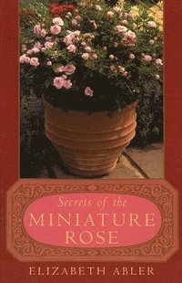 bokomslag The Secrets of the Miniature Rose