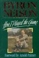 Byron Nelson - How I Played the Game, Inbunden. Tillgänglighet: Tillfälligt slut