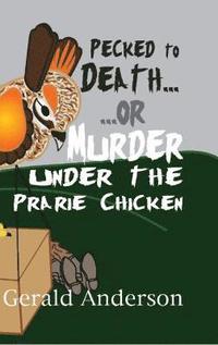 bokomslag Pecked to Death... or ... Murder Under the Prairie Chicken