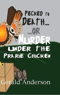 bokomslag Pecked to Death... or ... Murder Under the Prairie Chicken Volume 3