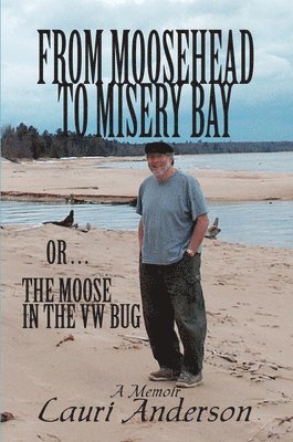 bokomslag From Moosehead to Misery Bay or . . . The Moose in the VW Bug