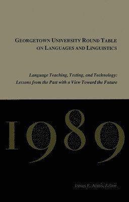 James E. Alatis - Georgetown University Round Table on Languages and Linguistics (GURT) 1989: Language Teaching, Testing, and Technology, Häftad