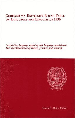 James E. Alatis - Georgetown University Round Table on Languages and Linguistics (GURT) 1990: Linguistics, Language Teaching and Language Acquisition, Häftad