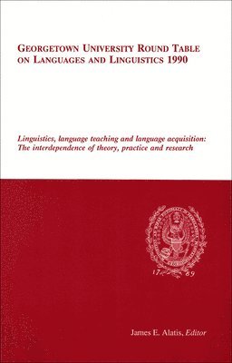 Georgetown University Round Table on Languages and Linguistics (GURT) 1990: Linguistics, Language Teaching and Language Acquisition 1