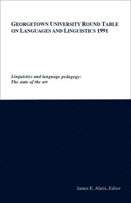 James E. Alatis - Georgetown University Round Table on Languages and Linguistics (GURT) 1991: Linguistics and Language Pedagogy, Häftad