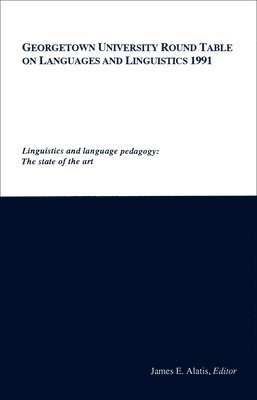 Georgetown University Round Table on Languages and Linguistics (GURT) 1991: Linguistics and Language Pedagogy 1