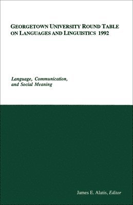 James E. Alatis - Georgetown University Round Table on Languages and Linguistics (GURT) 1992: Language, Communication, and Social Meaning, Häftad