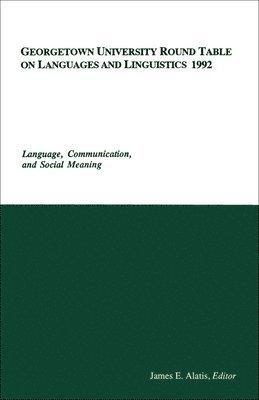 Georgetown University Round Table on Languages and Linguistics (GURT) 1992: Language, Communication, and Social Meaning 1