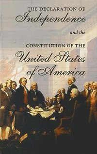 bokomslag The Declaration of Independence and the Constitution of the United States of America