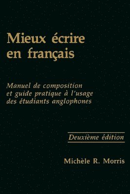 bokomslag Mieux Écrire En Français: Manuel de Composition Et Guide Pratique À l'Usage Des Étudiants Anglophones, Second Edition