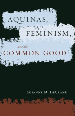 Susanne M. DeCrane - Aquinas, Feminism, and the Common Good, Häftad