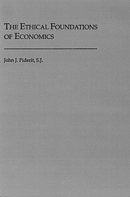 John J. Piderit - Ethical Foundations of Economics, Häftad