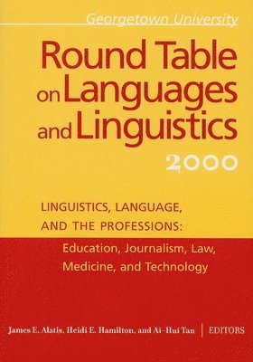 James E. Alatis, Heidi E. Hamilton, Ai-Hui Tan - Georgetown University Round Table on Languages and Linguistics (GURT) 2000: Linguistics, Language, and the Professions, Häftad