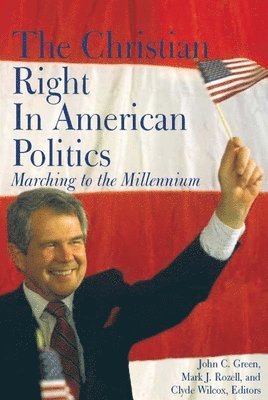 John C. Green, Mark J. Rozell, Clyde Wilcox - Christian Right in American Politics, Häftad