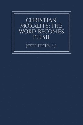 Christian Morality: The Word Becomes Flesh