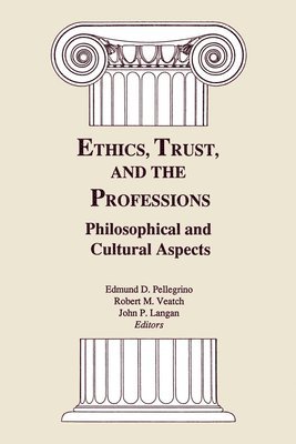 Edmund D. Pellegrino, Robert M. Veatch, John P. Langan - Ethics, Trust, and the Professions, Häftad