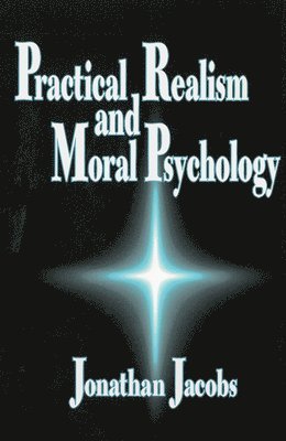 Jonathan Jacobs - Practical Realism and Moral Psychology, Inbunden