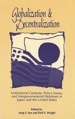 Jong S. Jun, Deil S. Wright - Globalization and Decentralization, Häftad