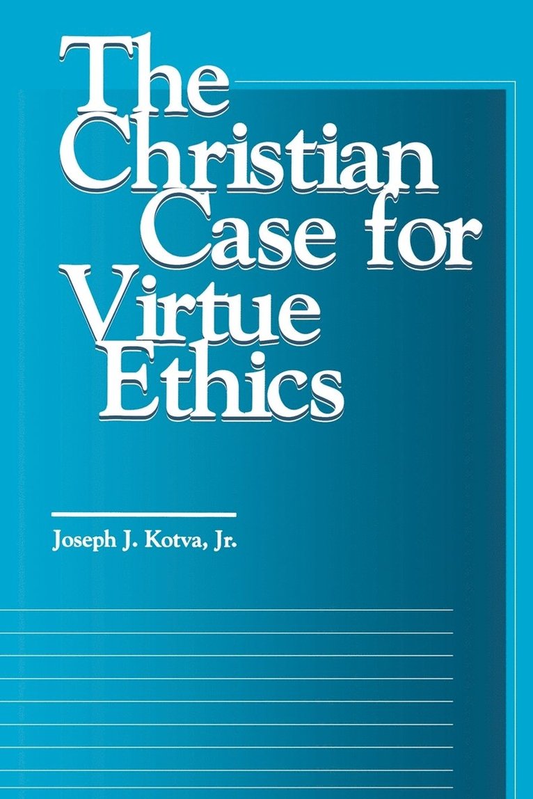 The Christian Case for Virtue Ethics 1