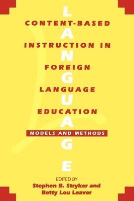 Stephen B. Stryker, Betty Lou Leaver - Content-Based Instruction in Foreign Language Education, Häftad