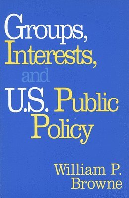 Groups, Interests, and U.S. Public Policy 1