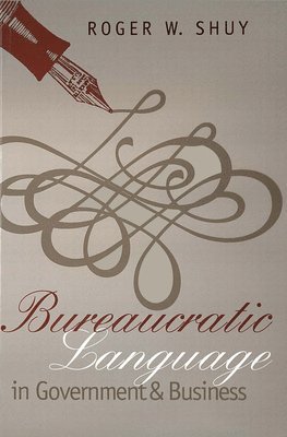 Roger W. Shuy - Bureaucratic Language in Government and Business, Häftad
